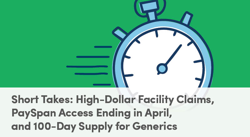 Short Takes: High-Dollar Facility Claims, PaySpan Access Ending in April, and  100-Day Supply for Generics